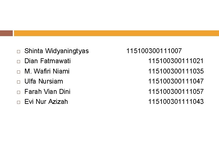 KELOMPOK 1 Shinta Widyaningtyas 115100300111007 Dian Fatmawati 115100300111021 M. Wafiri Niami 115100300111035 Ulfa Nursiam