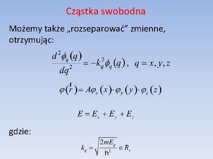 Cząstka swobodna Możemy także „rozseparować” zmienne, otrzymując: gdzie: 