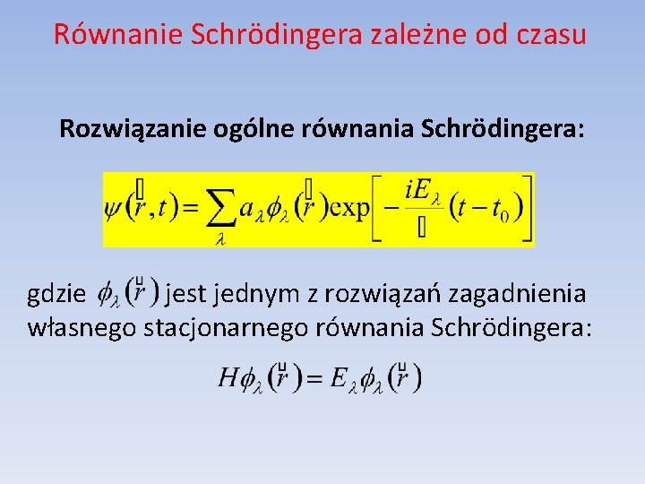 Równanie Schrödingera zależne od czasu Rozwiązanie ogólne równania Schrödingera: gdzie jest jednym z rozwiązań