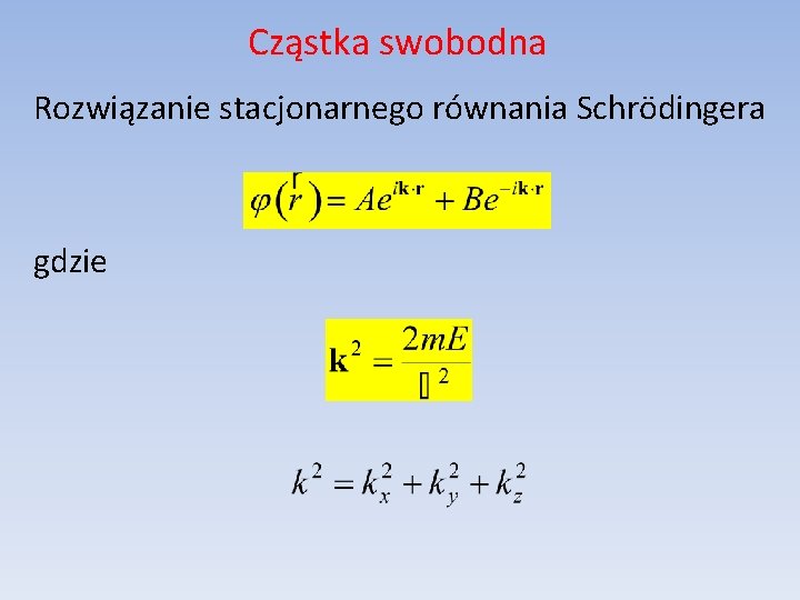 Cząstka swobodna Rozwiązanie stacjonarnego równania Schrödingera gdzie 