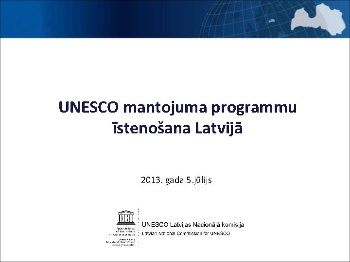 UNESCO mantojuma programmu īstenošana Latvijā 2013. gada 5. jūlijs 