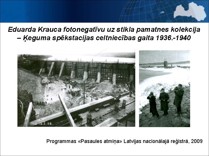 Eduarda Krauca fotonegatīvu uz stikla pamatnes kolekcija – Ķeguma spēkstacijas celtniecības gaita 1936. -1940
