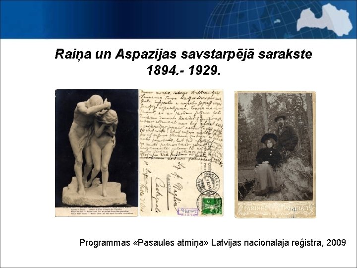 Raiņa un Aspazijas savstarpējā sarakste 1894. - 1929. Programmas «Pasaules atmiņa» Latvijas nacionālajā reģistrā,