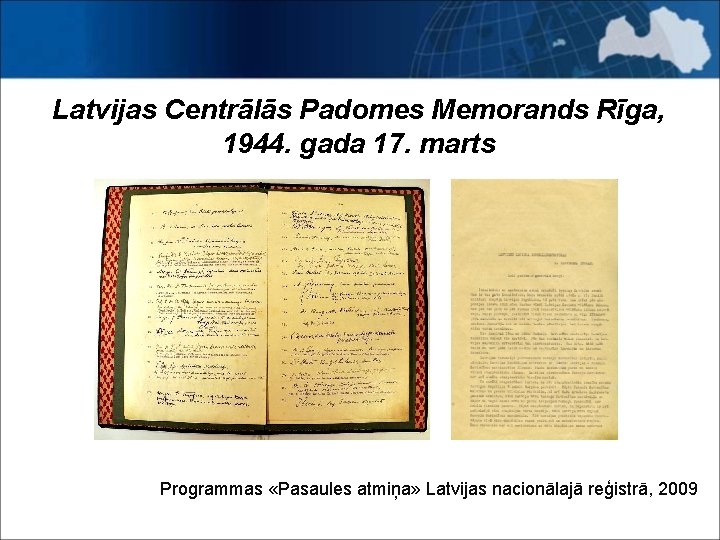 Latvijas Centrālās Padomes Memorands Rīga, 1944. gada 17. marts Programmas «Pasaules atmiņa» Latvijas nacionālajā