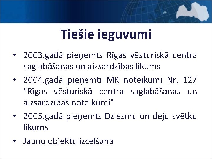 Tiešie ieguvumi • 2003. gadā pieņemts Rīgas vēsturiskā centra saglabāšanas un aizsardzības likums •