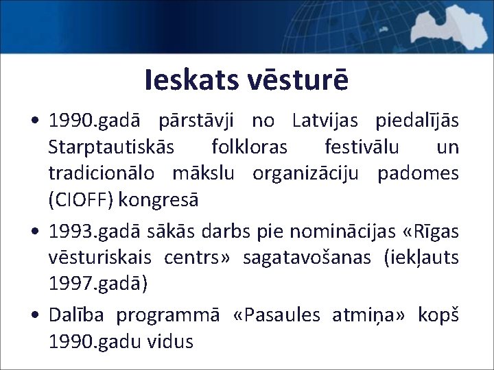 Ieskats vēsturē • 1990. gadā pārstāvji no Latvijas piedalījās Starptautiskās folkloras festivālu un tradicionālo