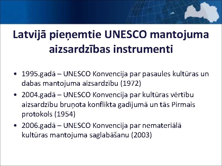 Latvijā pieņemtie UNESCO mantojuma aizsardzības instrumenti • 1995. gadā – UNESCO Konvencija par pasaules