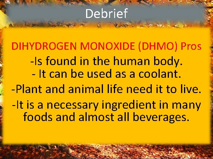 Debrief DIHYDROGEN MONOXIDE (DHMO) Pros -Is found in the human body. - It can