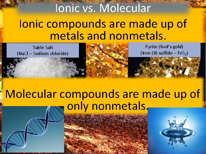 Ionic Warm-Up vs. Molecular 12/9/14 Ionic compounds are made up of 1) Get at