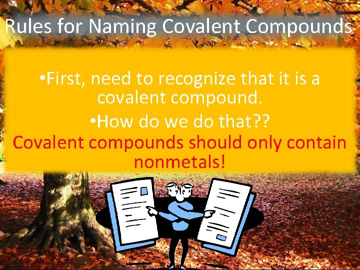 Rules for Naming Covalent Compounds • First, need to recognize that it is a