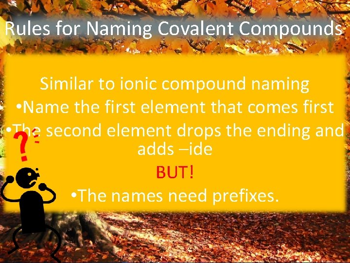 Rules for Naming Covalent Compounds Similar to ionic compound naming • Name the first