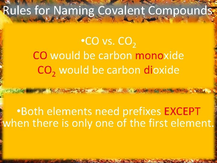 Rules for Naming Covalent Compounds • CO vs. CO 2 CO would be carbon