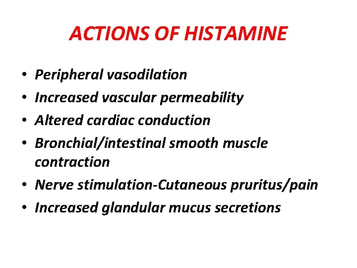 ACTIONS OF HISTAMINE Peripheral vasodilation Increased vascular permeability Altered cardiac conduction Bronchial/intestinal smooth muscle