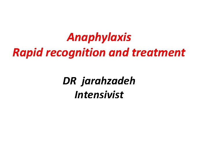 Anaphylaxis Rapid recognition and treatment DR jarahzadeh Intensivist 