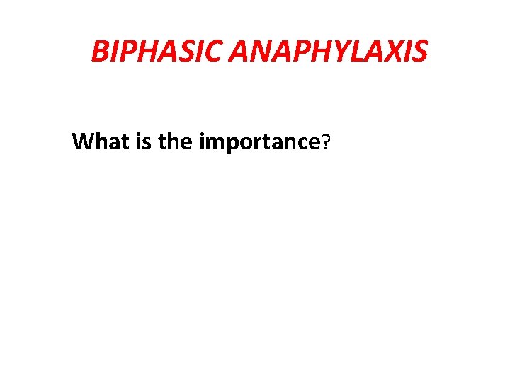 BIPHASIC ANAPHYLAXIS What is the importance? 