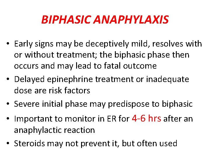 BIPHASIC ANAPHYLAXIS • Early signs may be deceptively mild, resolves with or without treatment;