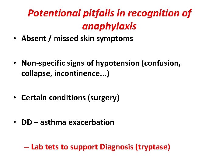 Potentional pitfalls in recognition of anaphylaxis • Absent / missed skin symptoms • Non-specific