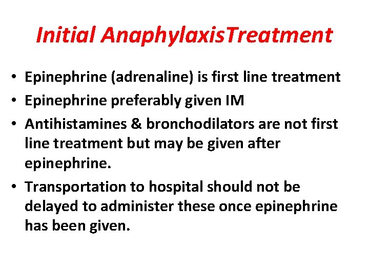 Initial Anaphylaxis. Treatment • Epinephrine (adrenaline) is first line treatment • Epinephrine preferably given