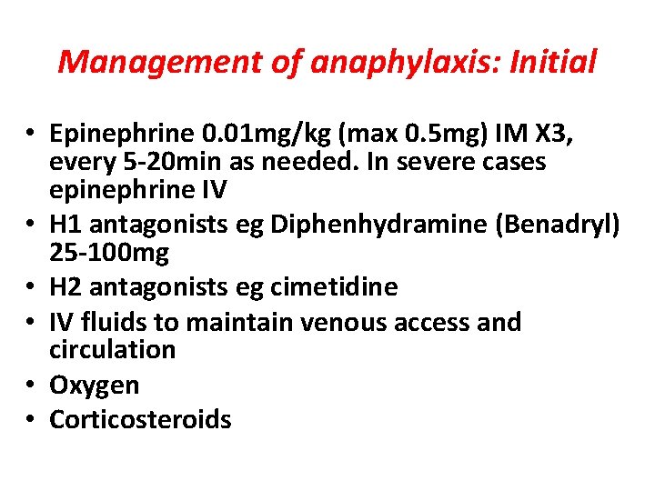 Management of anaphylaxis: Initial • Epinephrine 0. 01 mg/kg (max 0. 5 mg) IM