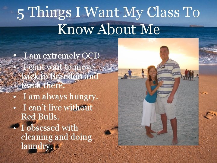 5 Things I Want My Class To Know About Me • I am extremely