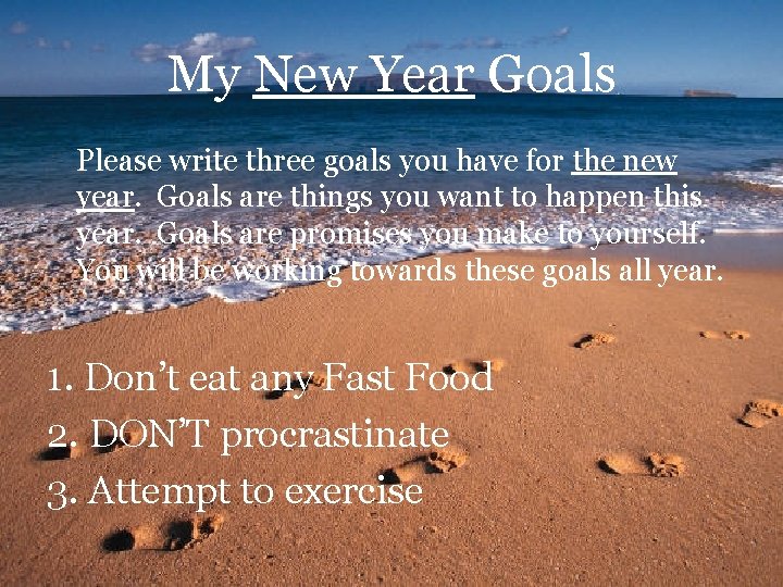 My New Year Goals Please write three goals you have for the new year.