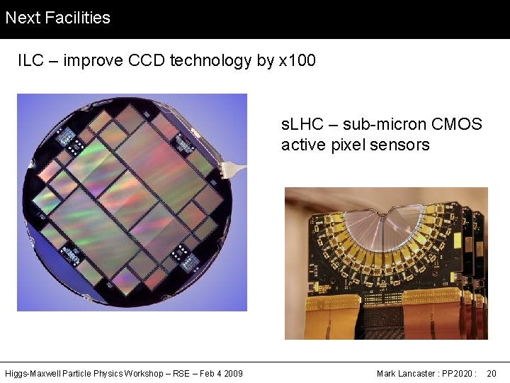 Next Facilities ILC – improve CCD technology by x 100 s. LHC – sub-micron