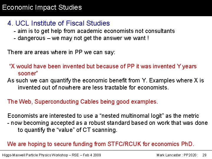 Economic Impact Studies 4. UCL Institute of Fiscal Studies - aim is to get