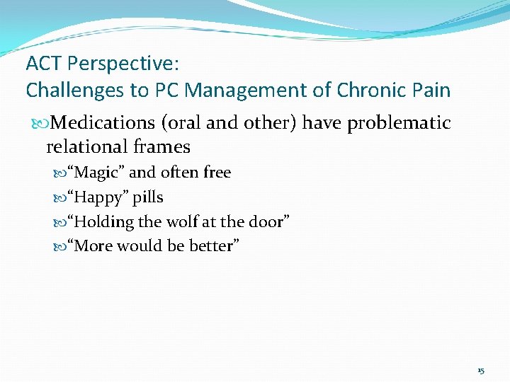 ACT Perspective: Challenges to PC Management of Chronic Pain Medications (oral and other) have