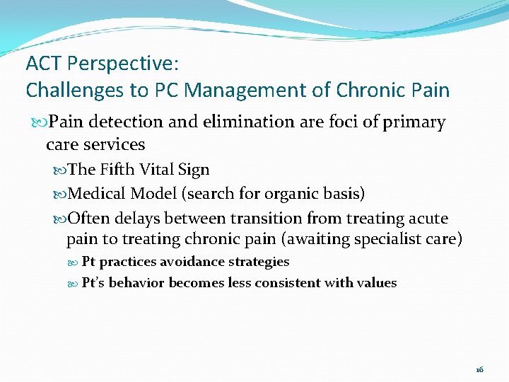 ACT Perspective: Challenges to PC Management of Chronic Pain detection and elimination are foci