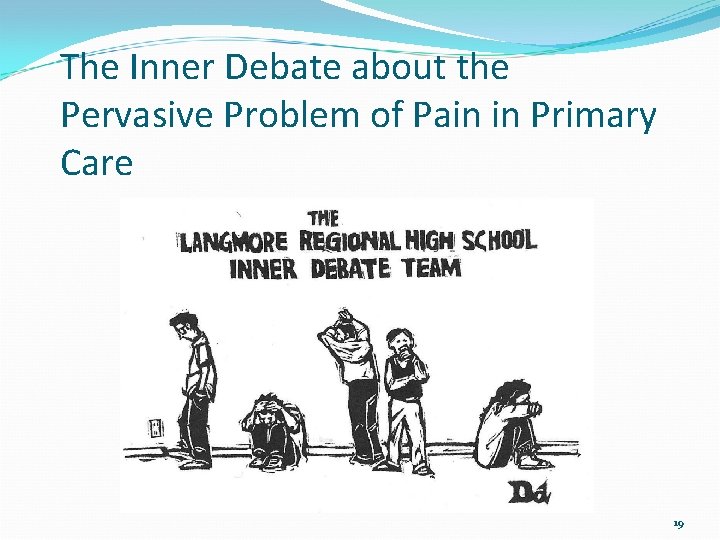 The Inner Debate about the Pervasive Problem of Pain in Primary Care 19 