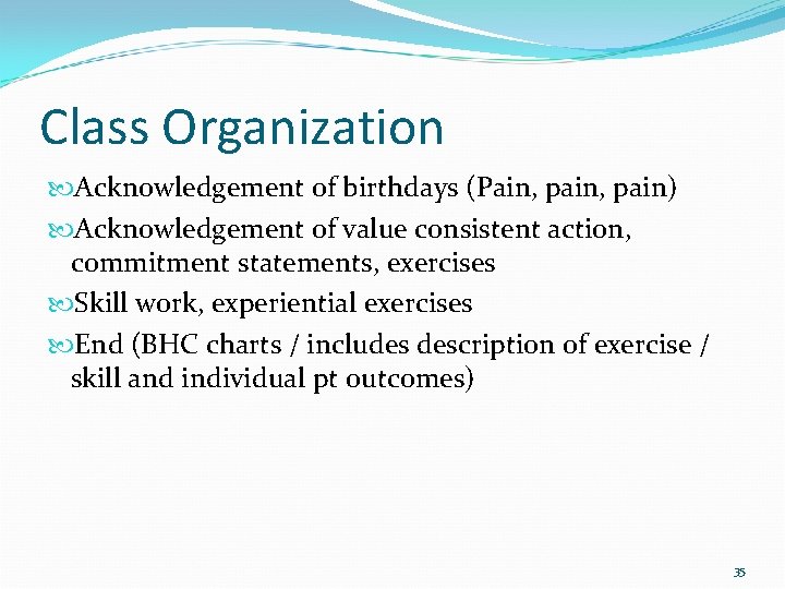 Class Organization Acknowledgement of birthdays (Pain, pain) Acknowledgement of value consistent action, commitment statements,