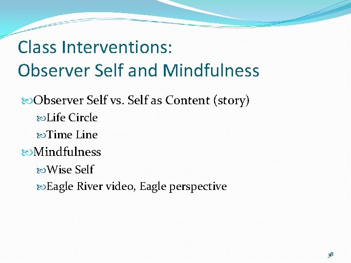Class Interventions: Observer Self and Mindfulness Observer Self vs. Self as Content (story) Life