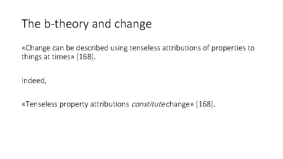 The b-theory and change «Change can be described using tenseless attributions of properties to