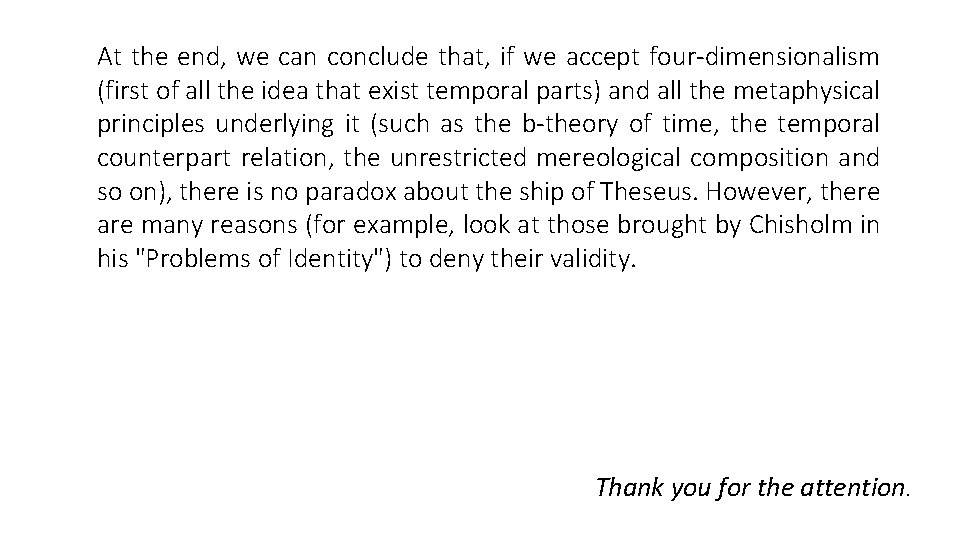 At the end, we can conclude that, if we accept four-dimensionalism (first of all