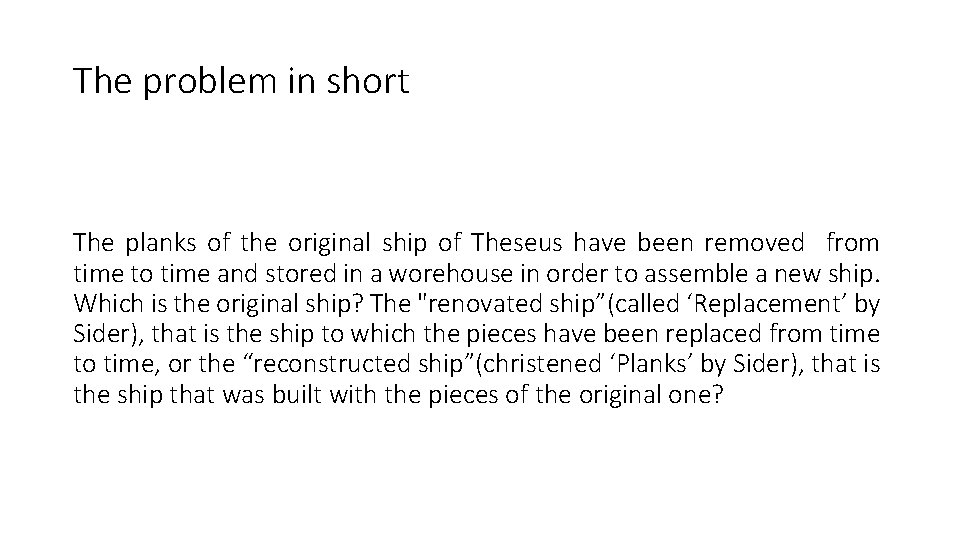 The problem in short The planks of the original ship of Theseus have been