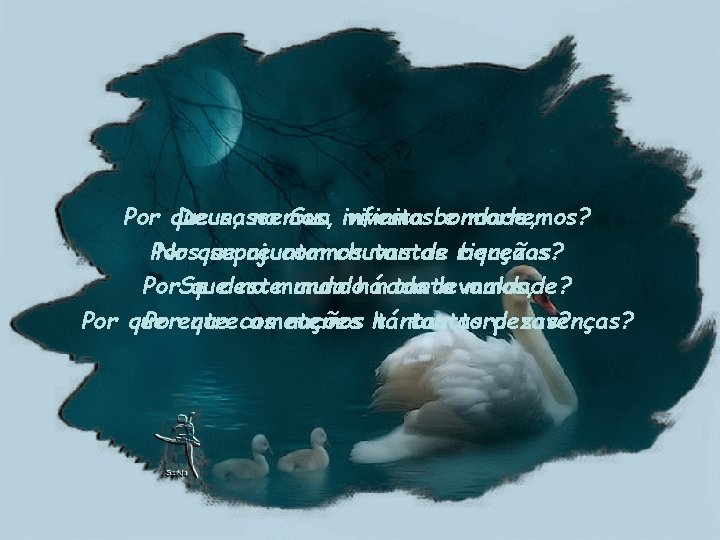 Por que Deus, nascemos, na Sua infinita vivemos bondade, e morremos? Por Nosque supre