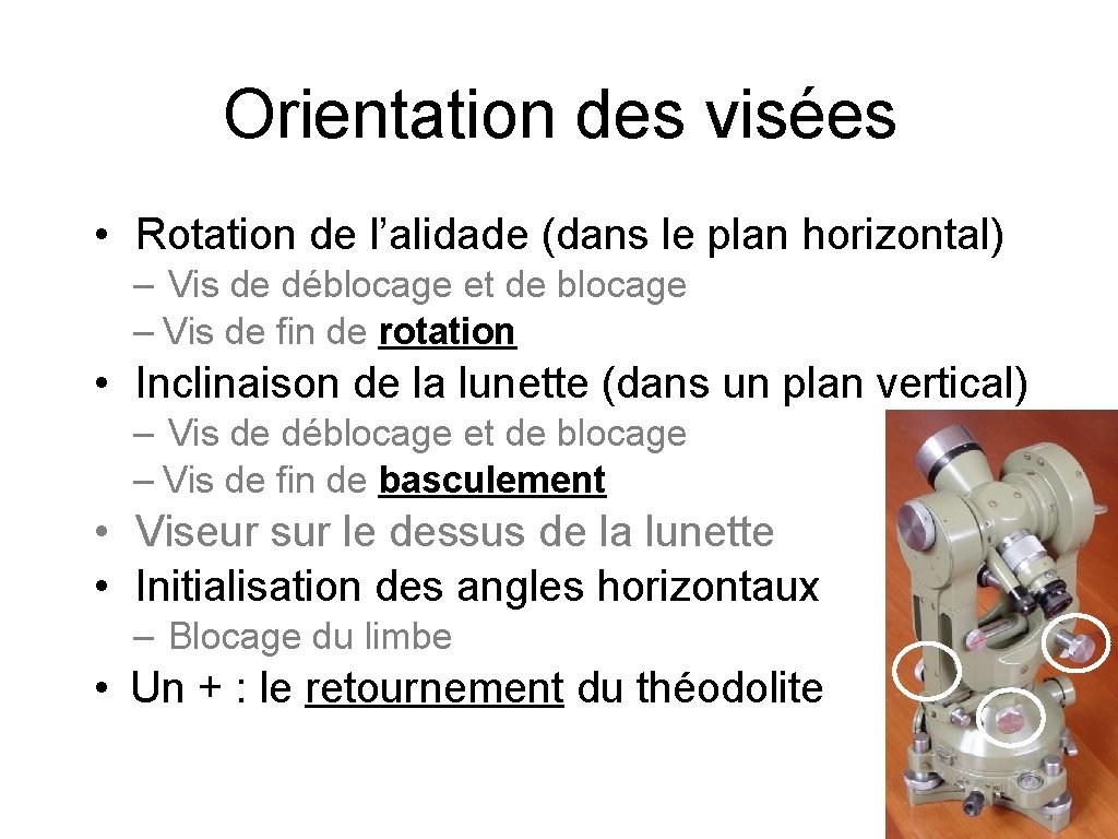 Orientation des visées • Rotation de l’alidade (dans le plan horizontal) – Vis de