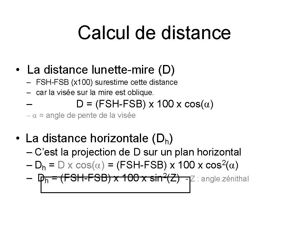 Calcul de distance • La distance lunette-mire (D) – FSH-FSB (x 100) surestime cette