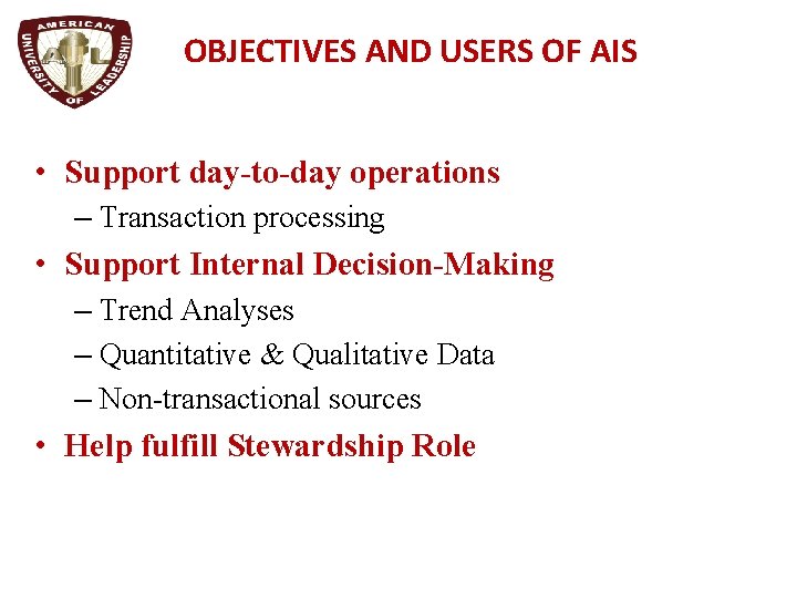 OBJECTIVES AND USERS OF AIS • Support day-to-day operations – Transaction processing • Support