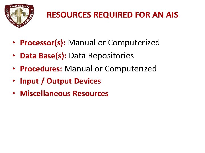 RESOURCES REQUIRED FOR AN AIS • Processor(s): Manual or Computerized • Data Base(s): Data