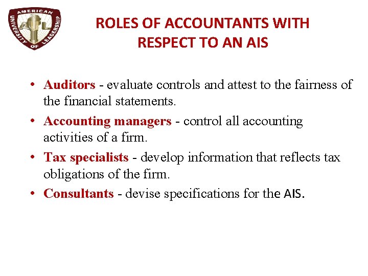 ROLES OF ACCOUNTANTS WITH RESPECT TO AN AIS • Auditors - evaluate controls and