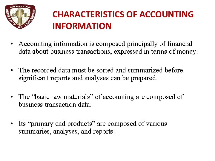 CHARACTERISTICS OF ACCOUNTING INFORMATION • Accounting information is composed principally of financial data about