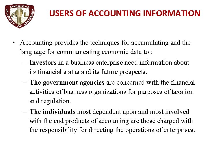 USERS OF ACCOUNTING INFORMATION • Accounting provides the techniques for accumulating and the language