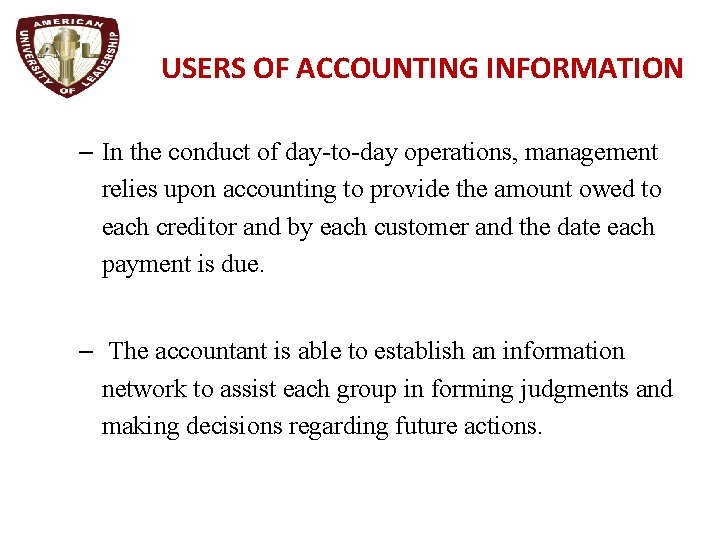 USERS OF ACCOUNTING INFORMATION – In the conduct of day-to-day operations, management relies upon