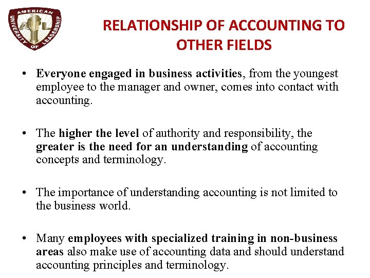 RELATIONSHIP OF ACCOUNTING TO OTHER FIELDS • Everyone engaged in business activities, from the