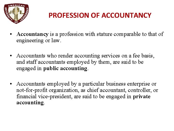 PROFESSION OF ACCOUNTANCY • Accountancy is a profession with stature comparable to that of