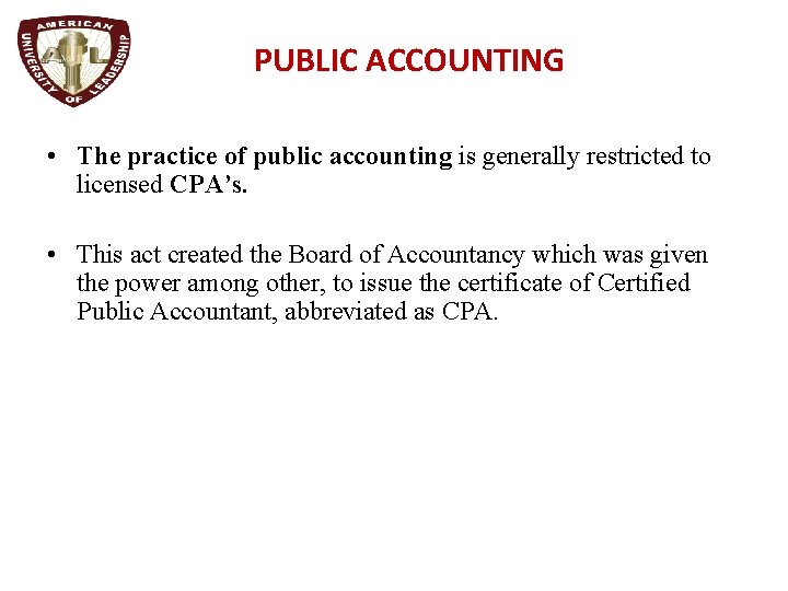 PUBLIC ACCOUNTING • The practice of public accounting is generally restricted to licensed CPA’s.