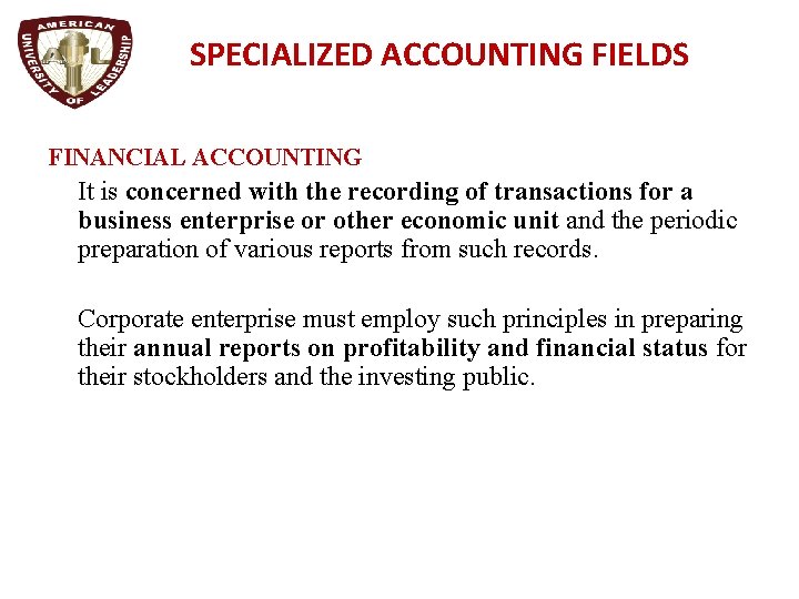 SPECIALIZED ACCOUNTING FIELDS FINANCIAL ACCOUNTING It is concerned with the recording of transactions for