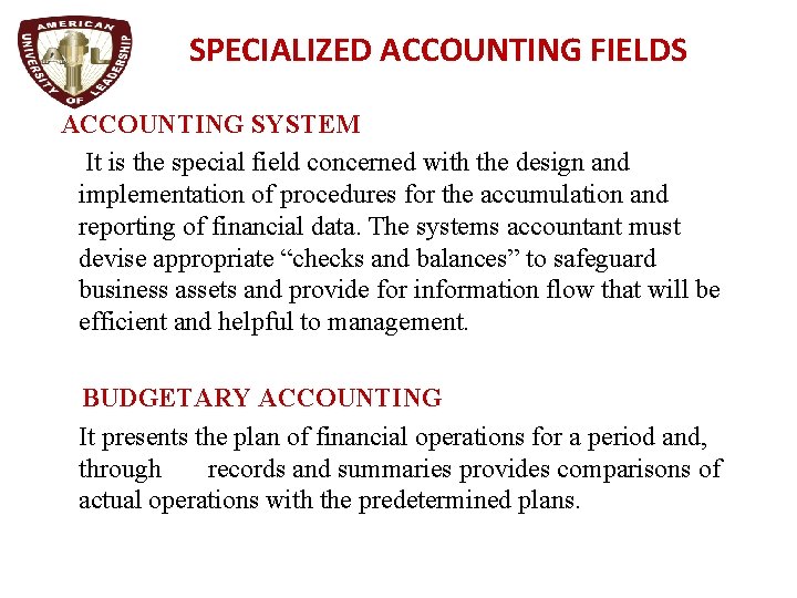 SPECIALIZED ACCOUNTING FIELDS ACCOUNTING SYSTEM It is the special field concerned with the design