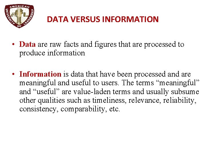 DATA VERSUS INFORMATION • Data are raw facts and figures that are processed to